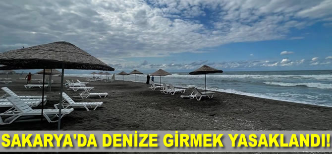 Sakarya'da olumsuz hava koşulları nedeniyle denize girmek yasaklandı