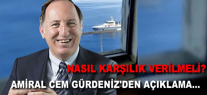 Yunanlıların ticaret gemisine ateş açılmasına nasıl karşılık verilmeli? Amiral Cem Gürdeniz’den açıklama