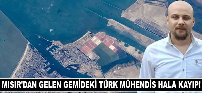 Mısır’dan hareket eden gemideki Türk mühendis beş gündür kayıp