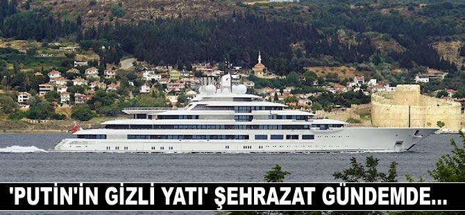 ‘Putin’in gizemli yatı’ Şehrazat yine gündemde