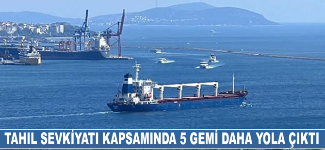 Tahıl sevkiyatı kapsamında Ukrayna'dan 5 gemi daha hareket etti