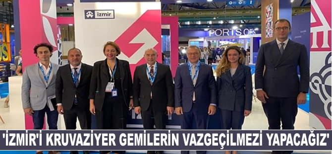 Soyer: İzmir’i kurvaziyer gemilerin vazgeçilmez limanı yapacağız