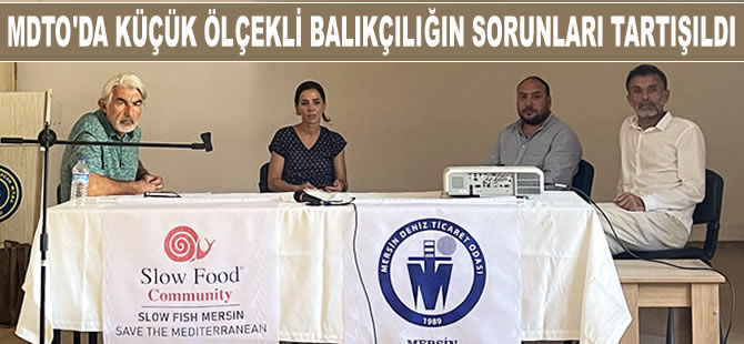 Mersin DTO'da, küçük ölçekli balıkçılığın sorunları tartışıldı