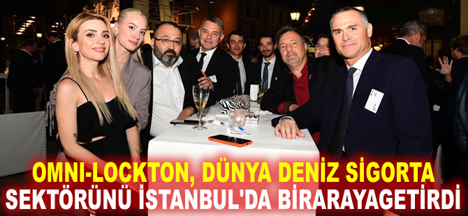 OMNI-LOCKTON, Dünya Deniz Sigorta Sektörünü İstanbul'da bir araya getirdi