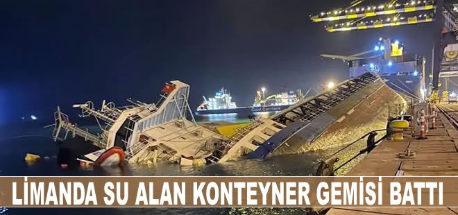 Limanda su alan konteyner gemisi battı