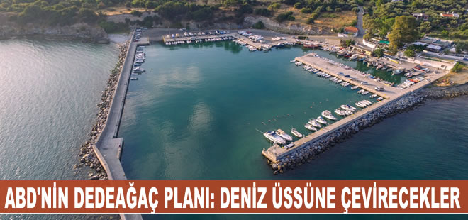 ABD’nin Dedeağaç planı: Deniz üssüne çevirecekler
