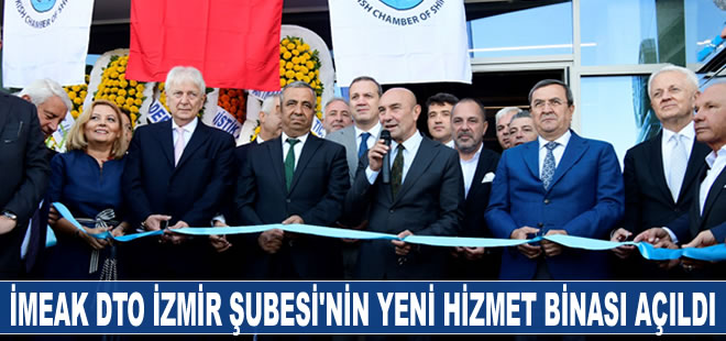 İMEAK Deniz Ticaret Odası İzmir Şubesi'nin yeni hizmet binası açıldı