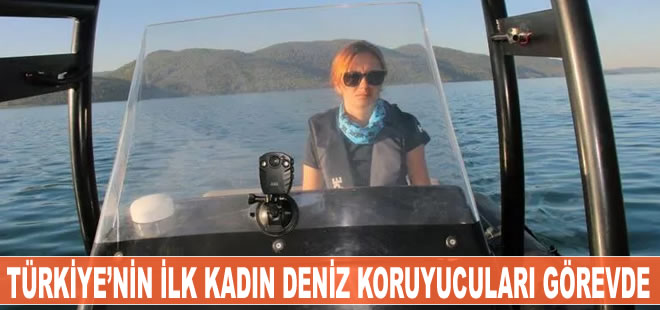 Türkiye’nin ilk kadın deniz koruyucuları görevde