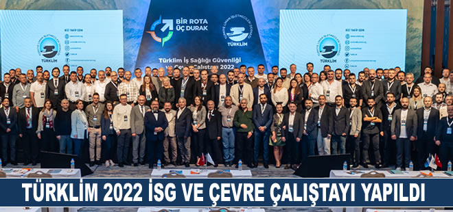 TÜRKLİM 2022 İSG ve Çevre Çalıştayı yapıldı