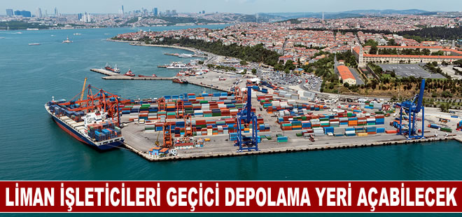 Liman işleticileri geçici depolama yeri açabilecek