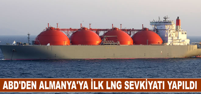ABD'den Almanya'ya ilk sıvılaştırılmış doğal gaz sevkiyatı gerçekleşti