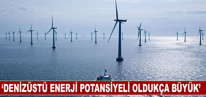 ‘Türkiye’nin denizüstü rüzgar enerjisi potansiyeli oldukça büyük’