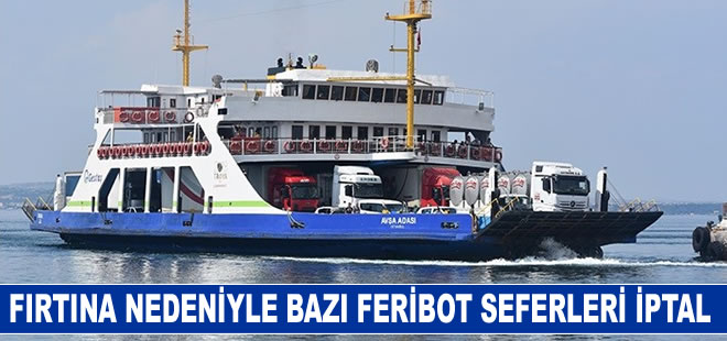 Fırtına nedeniyle bazı feribot seferleri iptal edildi