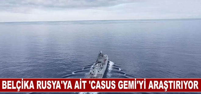 Belçika Rusya'ya ait "casus gemiyi" araştırıyor