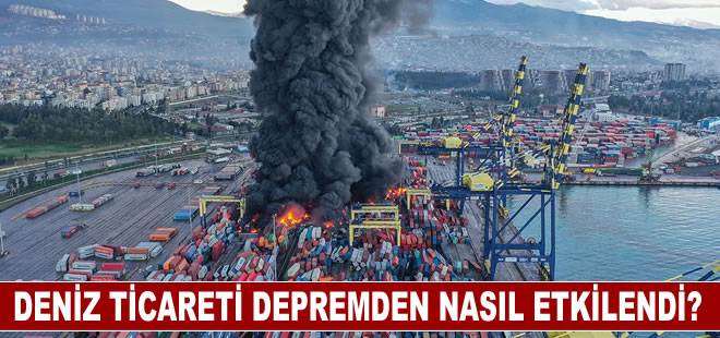 Kahramanmaraş merkezli depremin deniz ticareti üzerindeki etkileri