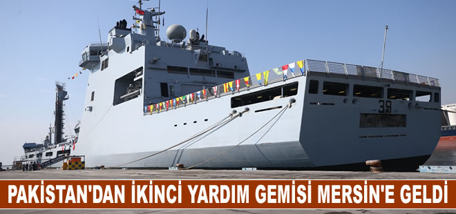 Pakistan'dan yardım malzemesi taşıyan ikinci askeri gemi Mersin Limanı'na geldi