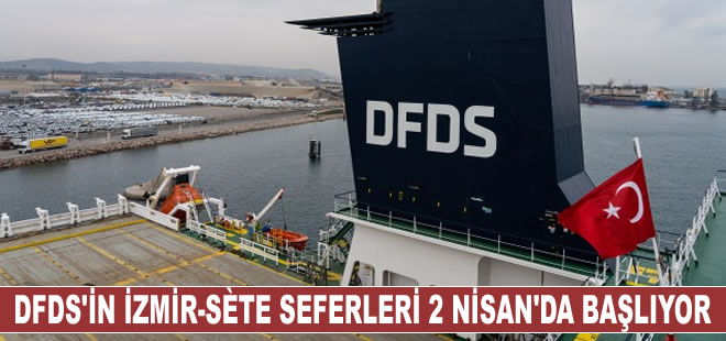 DFDS’İN İzmir- Sete Ro-Ro seferleri 2 Nisan’da başlıyor