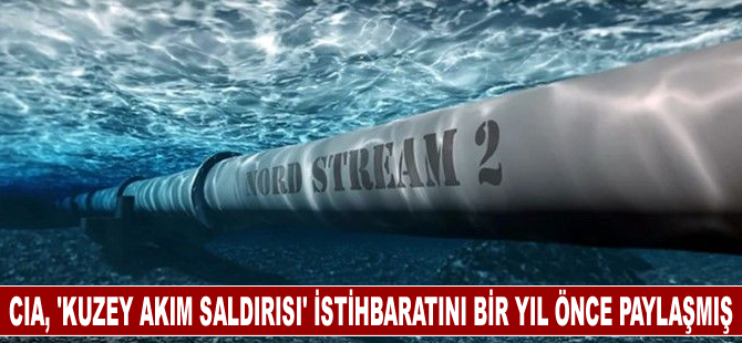 CIA'in, Ukrayna'nın Kuzey Akım'a saldırı planladığına ilişkin istihbaratı olduğu iddiası