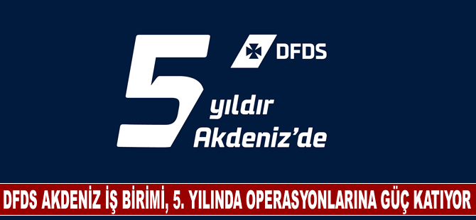 DFDS Akdeniz İş Birimi, 5. yılında operasyonlarına güç katıyor