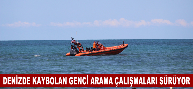 Denizde kaybolan genci arama çalışmaları sürüyor