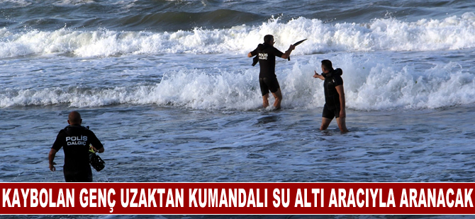 Karadeniz'de kaybolan genç uzaktan kumandalı su altı aracıyla da aranacak
