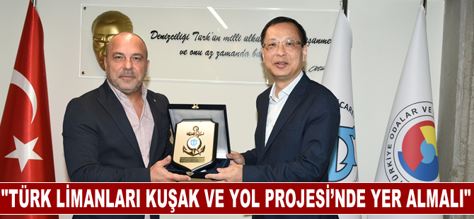 “Türk limanları Kuşak ve Yol Projesi’nde mutlaka yer almalı”