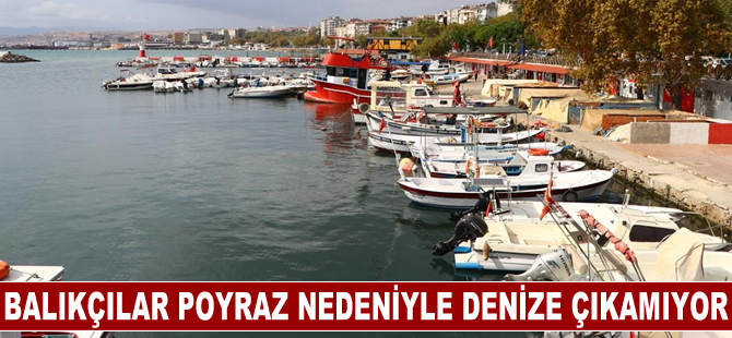 Balıkçılar poyraz nedeniyle 2 gündür denize çıkamıyor