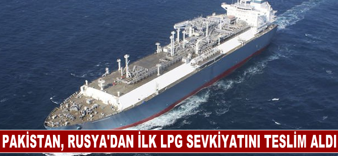 Pakistan, Rusya'dan 100 bin tonluk ilk LPG sevkiyatını teslim aldı