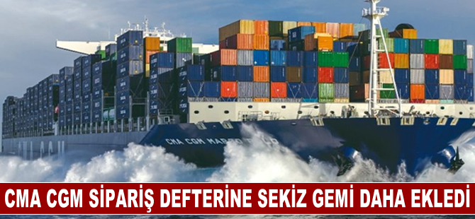 CMA CGM sipariş defterine sekiz gemi daha ekledi