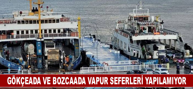 Gökçeada ve Bozcaada arabalı vapur seferleri kuvvetli rüzgar nedeniyle yapılamıyor