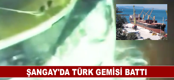Şangay’da Türk gemisi battı