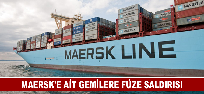 Maersk'e ait gemilere füze saldırısı