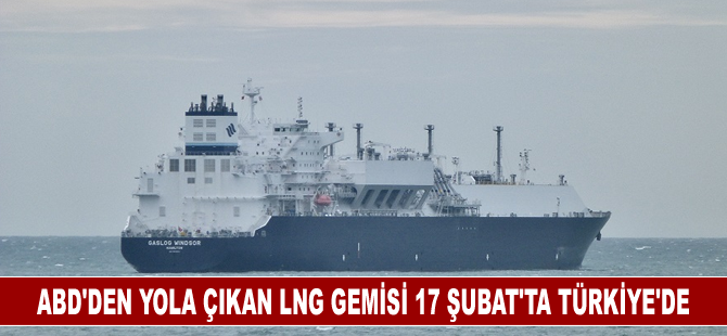 ABD'den yola çıkan LNG gemisi 17 Şubat'ta Türkiye'de