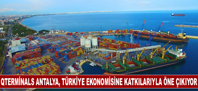 QTerminals Antalya, Türkiye ekonomisine katkılarıyla öne çıkıyor
