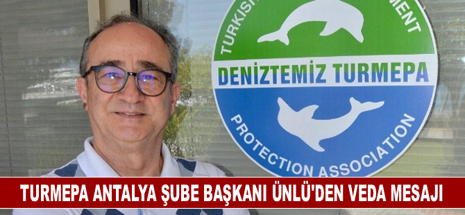 TURMEPA Antalya Şube Başkanı Ünlü'den veda mesajı