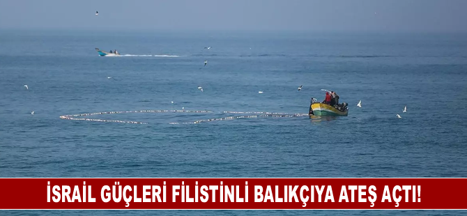 İsrail güçleri Filistinli balıkçıya ateş açtı!
