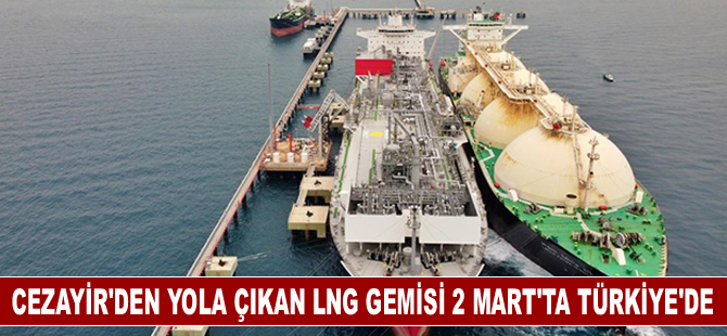 Cezayir'den yola çıkan LNG gemisi 2 Mart'ta Türkiye'de