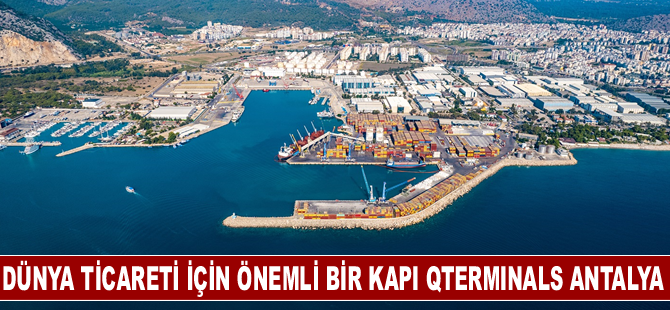 Dünya ticareti ve turizmi için önemli bir kapı QTerminals Antalya