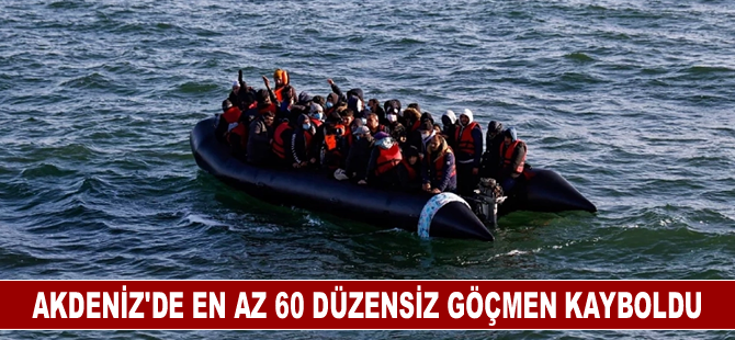 Akdeniz'de en az 60 düzensiz göçmen kayboldu