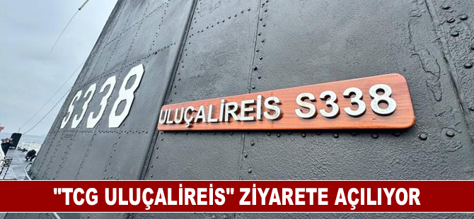 "TCG Uluçalireis" 18 Mart'ta ziyarete açılıyor