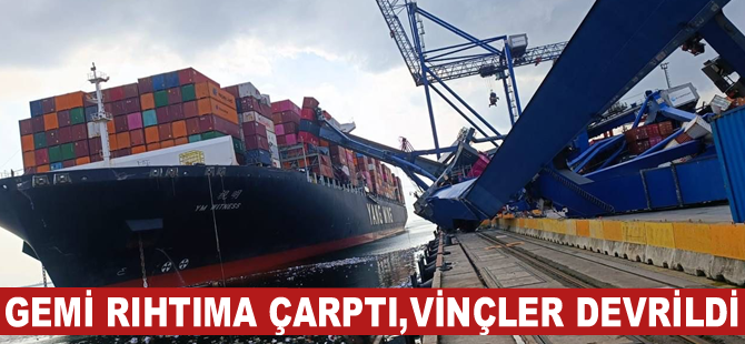 Gemi rıhtıma çarptı, vinçler devrildi