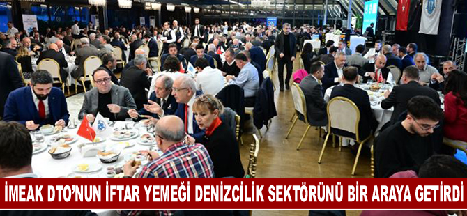İMEAK DTO’nun iftar yemeği denizcilik sektörünü bir araya getirdi