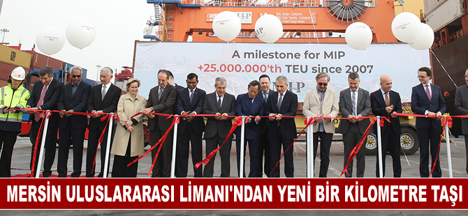 Mersin Uluslararası Limanı 25 milyon TEU’nun üzerinde konteyner elleçleyerek yeni bir kilometre taşına ulaştı