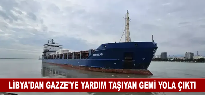 Libya'dan Gazze'ye yardım taşıyan gemi yola çıktı