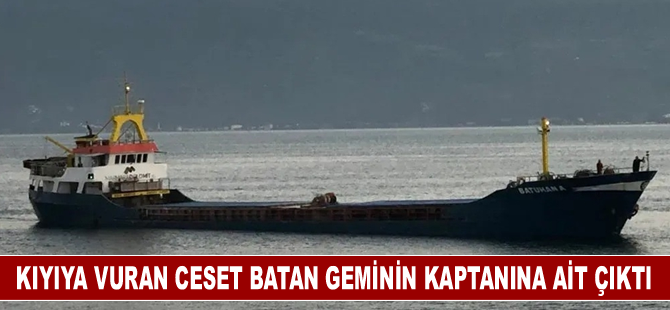 Bandırma'da bulunan ceset, batan kargo gemisinin kaptanına ait çıktı