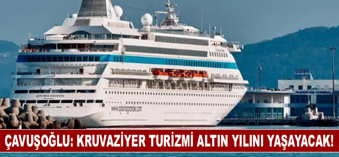 Çavuşoğlu: Kruvaziyer turizmi altın yılını yaşayacak, 2024’te yeni rekorlar gelecek!