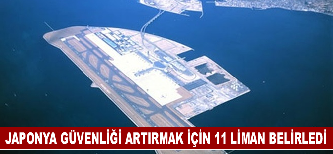 Japonya güvenliği artırmak için 16 liman ve havaalanı belirledi