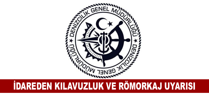 Denizcilik Genel Müdürlüğü'nden kılavuzluk ve römorkaj uyarısı
