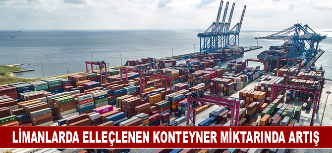 Limanlarda elleçlenen konteyner miktarı bu yılın ilk çeyreğinde arttı