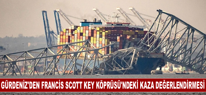 Gürdeniz'den Francis Scott Key Köprüsü’ndeki kaza değerlendirmesi